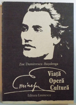 EMINESCU , VIATA , CREATIE , CULTURA de ZOE DUMITRESCU BUSULENGA , 1989 foto