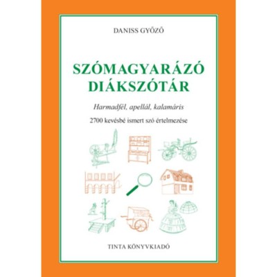 Sz&amp;oacute;magyar&amp;aacute;z&amp;oacute; di&amp;aacute;ksz&amp;oacute;t&amp;aacute;r - Harmadf&amp;eacute;l, apell&amp;aacute;l, kalam&amp;aacute;ris. 2700 kev&amp;eacute;sb&amp;eacute; ismert sz&amp;oacute; &amp;eacute;rtelmez&amp;eacute;se - Daniss Győző foto