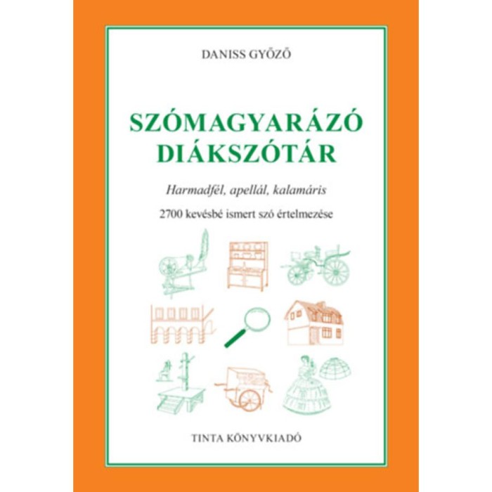 Sz&oacute;magyar&aacute;z&oacute; di&aacute;ksz&oacute;t&aacute;r - Harmadf&eacute;l, apell&aacute;l, kalam&aacute;ris. 2700 kev&eacute;sb&eacute; ismert sz&oacute; &eacute;rtelmez&eacute;se - Daniss Győző