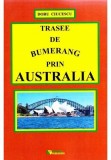 Trasee de bumerang prin Australia&iuml;&raquo;&iquest; | Ciucescu Doru