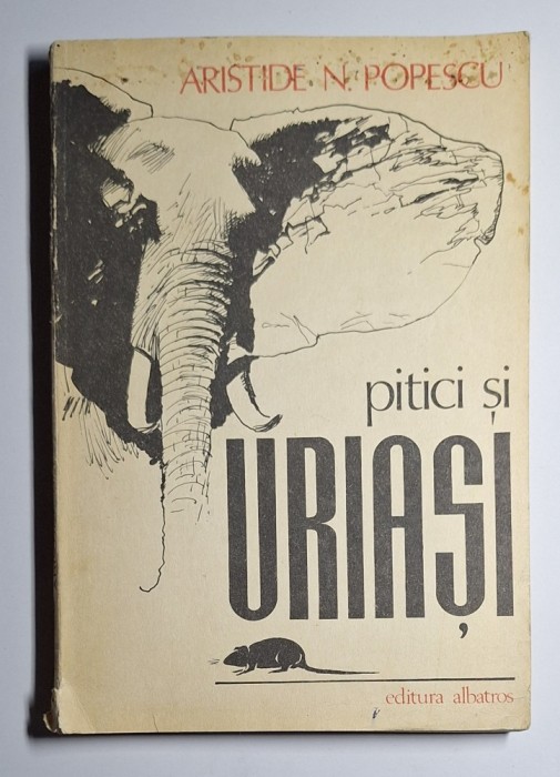 Pitici și uriași &ndash; Aut. Aristide N. Popescu, Ed. Albatros, 1989