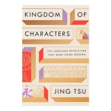Cumpara ieftin Kingdom of Characters | Istoria reinventarii limbii chineze pentru era digitala si comert international | Jing Tsu