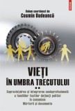 Cumpara ieftin Vieți &icirc;n umbra trecutului. Supravieţuirea şi integrarea socioprofesională a familiilor foştilor deţinuţi politici &icirc;n comunism. Mărturii şi documente (