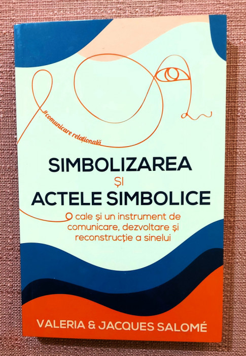 Simbolizarea si actele simbolice. Ed. Herald, 2022 &ndash; Valeria si Jacques Salome