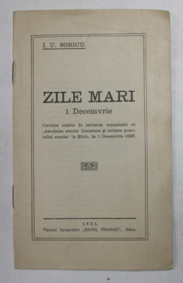 ZILE MARI - 1 DECEMBRIE - CUVINTE ROSTITE de I.U. SORICU , LA SERBAREA DE LA SIBIU , 1 DECEMBRIE 1930 , APARUTA 1931 foto