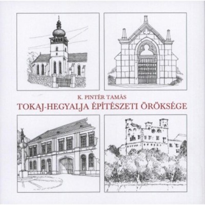 Tokaj-Hegyalja &amp;eacute;p&amp;iacute;t&amp;eacute;szeti &amp;ouml;r&amp;ouml;ks&amp;eacute;ge - K. Pint&amp;eacute;r Tam&amp;aacute;s foto