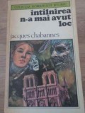 Intalnirea N-a Mai Avut Loc - Jacques Chabannes, Roman, Editura Univers, 1980, 534 Pagini