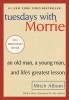 Tuesdays with Morrie: An Old Man, a Young Man, and Life&#039;s Greatest Lesson