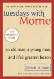 Tuesdays with Morrie: An Old Man, a Young Man, and Life&#039;s Greatest Lesson