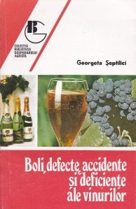 G. Septilici - Boli, defecte, accidente si deficiente ale vinurilor