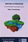 Natura ca profesor. O noua intelegere asupra legilor naturii - 2013 - Viktor Schauberger (H311)