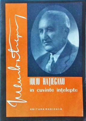 Florea Marin - Iuliu Hatieganu in cuvinte intelepte. Aforisme, cugetari, texte foto