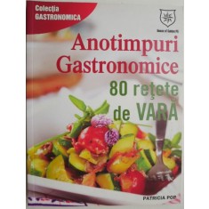 Anotimpuri gastronomice. 80 retete de vara &ndash; Patricia Pop