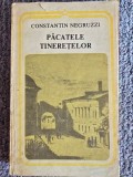 PACATELE TINERETELOR - CONSTANTIN NEGRUZZI, 1986, 384 pagini, stare buna