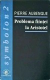 Cumpara ieftin Problema fiintei la Aristotel - Pierre Aubenque, Filosofie, ed. Universitas, colectia Symbolon 2, coperta brosata, limba romana