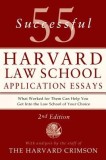 55 Successful Harvard Law School Application Essays: What Worked for Them Can Help You Get Into the Law School of Your Choice
