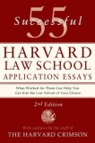 55 Successful Harvard Law School Application Essays: What Worked for Them Can Help You Get Into the Law School of Your Choice