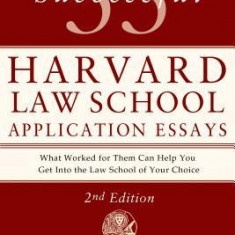 55 Successful Harvard Law School Application Essays: What Worked for Them Can Help You Get Into the Law School of Your Choice