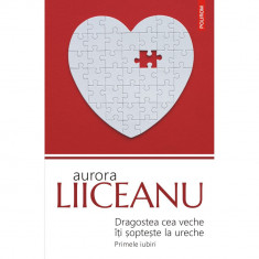 Dragostea cea veche iti sopteste la ureche. Primele iubiri (editia 2019), Aurora Liiceanu