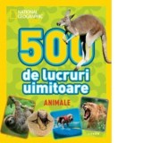 National Geographic Kids. 500 de lucruri uimitoare. Animale - National Geographic