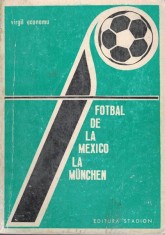 Fotbalul De La Mexico La Munchen - Virgil Economu foto