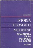 Istoria filosofiei moderne. Renasterea de la Petrarca la Bacon - Florica Neagoe