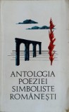 ANTOLOGIA POEZIEI SIMBOLISTE ROMANESTI-EDITIE SI PREFATA DE LIDIA BOTE-224152