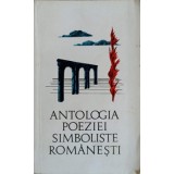 ANTOLOGIA POEZIEI SIMBOLISTE ROMANESTI-EDITIE SI PREFATA DE LIDIA BOTE-224152