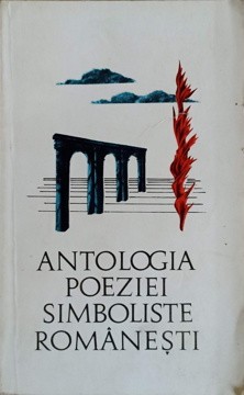 ANTOLOGIA POEZIEI SIMBOLISTE ROMANESTI-EDITIE SI PREFATA DE LIDIA BOTE-224152