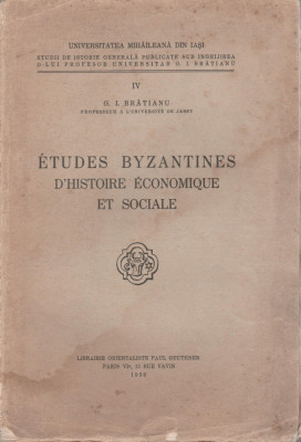 Gheorghe I. Bratianu - Etudes Byzantines d&amp;#039;istoire economique et sociale foto