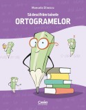 Sa descifram tainele ortogramelor - Manuela Dinescu - Editura Corint