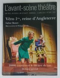 L 'AVANT - SCENE THEATRE , BIMENSUEL , SUBJET : VERO 1 er , REINE D 'ANGLETERRE par GABOR RASSOV , No.1462 , APARUTA 2019