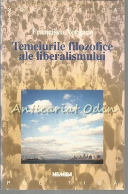 Temeiurile Filozofice Ale Liberalismului - Francisco Vergara foto