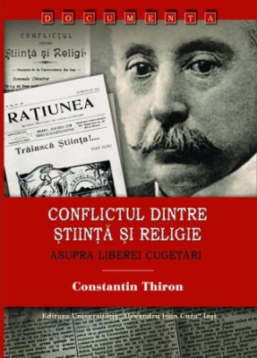 Conflictul dintre Știință și Religie. Asupra liberei cugetări Constantin Thiron foto