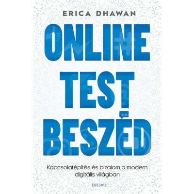 Online Testbesz&amp;eacute;d - Kapcsolat&amp;eacute;p&amp;iacute;t&amp;eacute;s &amp;eacute;s bizalom a modern digit&amp;aacute;lis vil&amp;aacute;gban - Erica Dhawan foto
