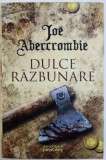 DULCE RAZBUNARE de JOE ABERCROMBIE , 2017 * MINIMA UZURA