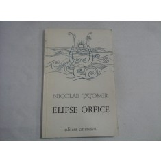 ELIPSE ORFICE - NICOLAE TATOMIR - (autograf si dedicatie)