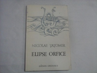 ELIPSE ORFICE - NICOLAE TATOMIR - (autograf si dedicatie) foto