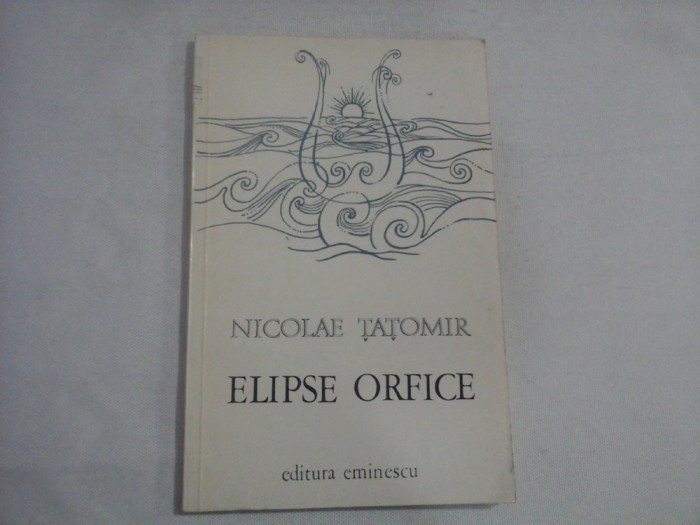 ELIPSE ORFICE - NICOLAE TATOMIR - (autograf si dedicatie)