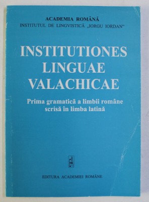 INSTITUTIONES LINGUAE VALACHICAE - PRIMA GRAMATICA A LIMBII ROMANE SCRISA IN LIMBA LATINA , 2001 foto