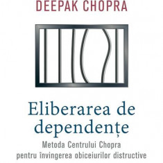 Eliberarea de dependenÅ£e. Metoda Centrului Chopra pentru Ã®nvingerea obiceiurilor distructive - Paperback brosat - Dr. Deepak Chopra, Simon David - P