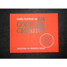 GUIDE PRATIQUE DE LA COUTURE CREATIVE. READERS&#039;S DIGEST