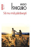 Sa Nu Ma Parasesti Top 10+ Nr.20, Kazuo Ishiguro - Editura Polirom