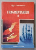 FRAGMENTARIUM , VOLUMUL II de NICU TEODORESCU , 2009 , DEDICATIE *