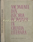 Momente din Istoria Romaniei in Creatia Literara - Horia Ursu, Editura Didactica si Pedagogica, 1963