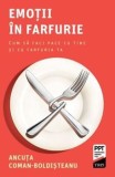 Cumpara ieftin Emotii in farfurie. Cum sa faci pace cu tine si cu farfuria ta/Ancuta Coman-Boldisteanu