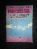 Traian D. Stanciulescu - Parapsihologia. O cale a ratiunii catre Dumnezeu?