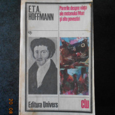 E. T. A. HOFFMANN - PARERILE DESPRE VIATA ALE MOTANULUI MURR SI ALTE POVESTIRI