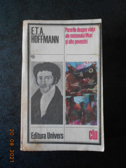 E. T. A. HOFFMANN - PARERILE DESPRE VIATA ALE MOTANULUI MURR SI ALTE POVESTIRI