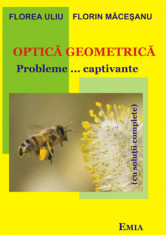 Optica geometrica. Probleme, captivante cu solutii complete. Editia a VII-a - Florea Uliu, Florin Macesanu foto